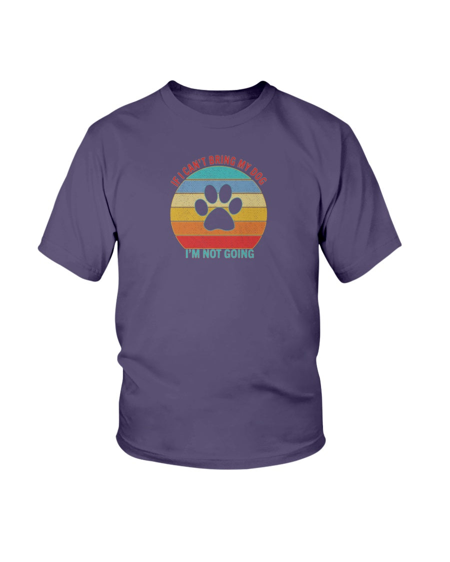 T-shirt Humour "If I Can't Bring My Dog I'm Not Going" - Plusieurs Tailles